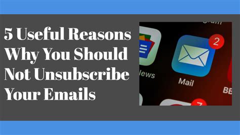 5 Useful Reasons Why You Should Not Unsubscribe Your Emails Things
