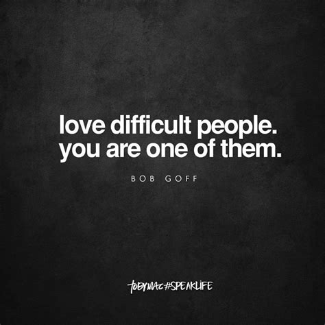 800 x 600 jpeg 96 кб. "Love difficult people. You are one of them" -Bob Goff | Difficult love quotes, Inspirational ...