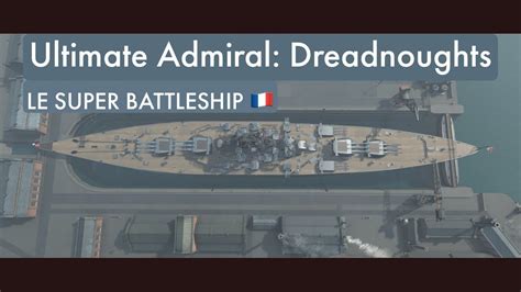 Ultimate Admiral Dreadnoughts Le Super Battleship Youtube