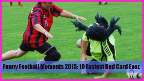 Funny Football Moments 2015 10 Fastest Red Card Ever Youtube
