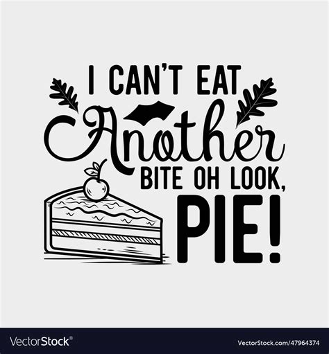 Cant Eat Another Bite Oh Look Pie Funny Thanksgiv Vector Image