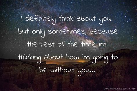 Sometimes all i think about is you. I definitely think about you but only sometimes,... | Text ...