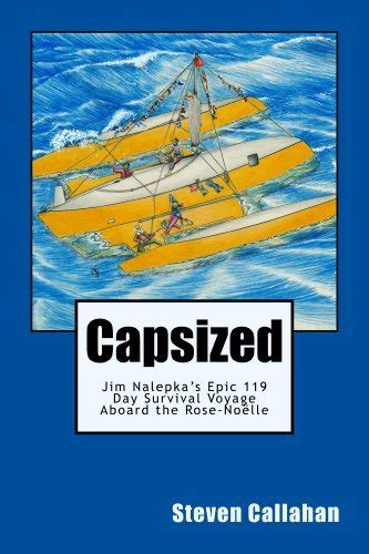 Capsized Jim Nalepkas Epic 119 Day Survival Voyage Aboard The Rose