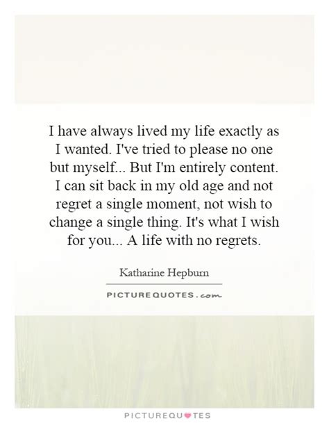 I Have Always Lived My Life Exactly As I Wanted I Ve Tried To Picture Quotes