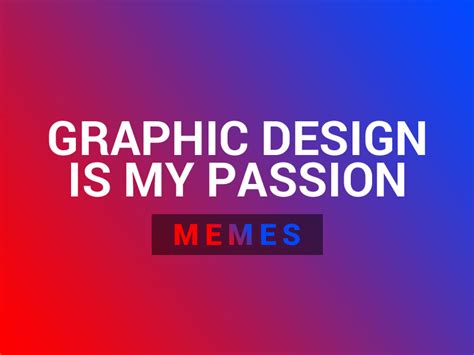 Graphic Design Is My Passion Meme Picks 2021 Thehotskills