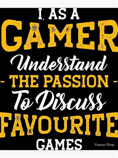 Funny Gamer Quote I As A Gamer Understand The Passion To Discuss