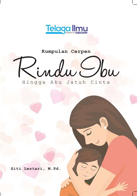 Kumpulan Cerpen : Rindu Ibu hingga Aku Jatuh Cinta | INDOCAMP