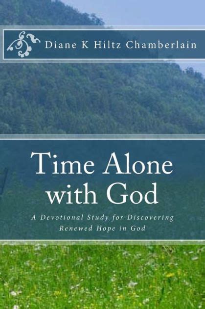 Time Alone With God A Devotional Study For Discovering Renewed Hope In