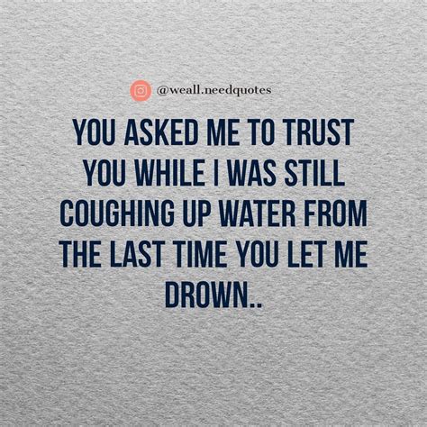 You Asked Me To Trust You While I Was Still Coughing Up Water From The
