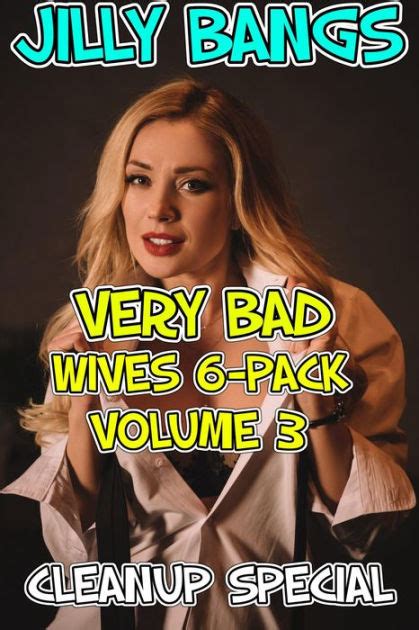 Very Bad Wives 6 Pack Volume 3 Cleanup Special By Jilly Bangs Ebook Barnes And Noble®