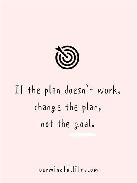 If The Plan Doesnt Work Change The Plan Not The Goal Motivational