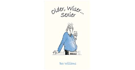 Older Wiser Sexier By Bev Williams