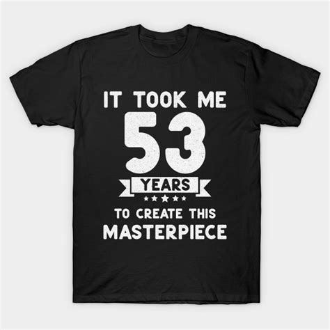 Funny 53rd Birthday T Idea 53 Years Old 53rd Birthday T T