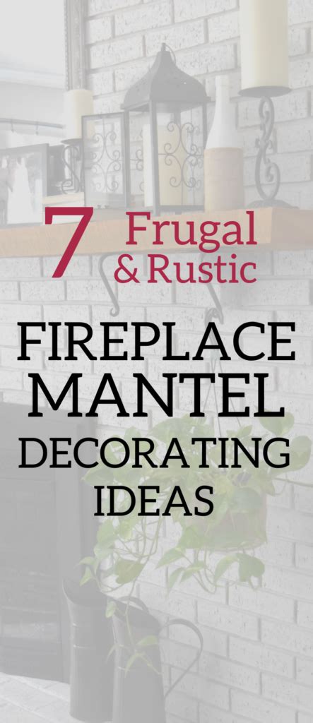 Turn your mantel into a beautiful focal point with these fireplace mantel decorating ideas. 7 Frugal & Rustic Fireplace Mantel Decorating Ideas • A ...