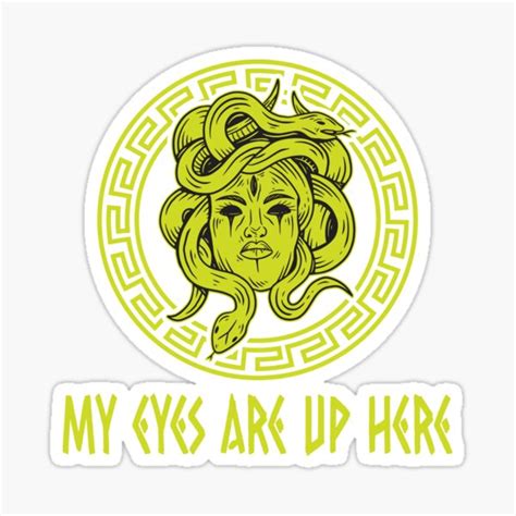 My Eyes Are Up Here Funny Greek Mythology Medusa Sticker For Sale By