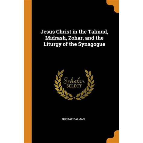 jesus christ in the talmud midrash zohar and the liturgy of the synagogue paperback