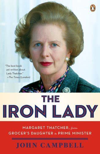 The Iron Lady Margaret Thatcher From Grocers Daughter To Prime