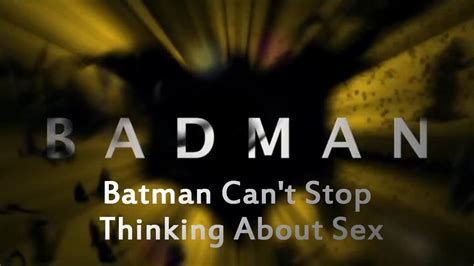 Badman Batman Cant Stop Thinking About Sex Rus 18 Youtube