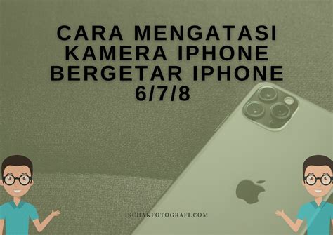 Cara Mengatasi Kamera Iphone Bergetar Iphone 6/7/8