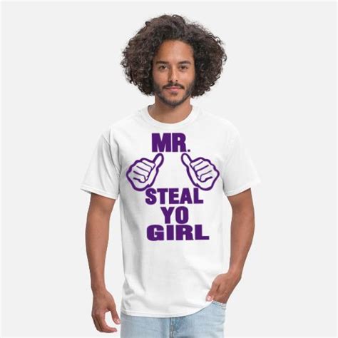 Mr Steal Yo Girl Mens T Shirt Spreadshirt