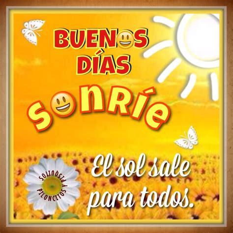 Buenos Días Sonríe El Sol Sale Para Todos Hola Buenos Dias