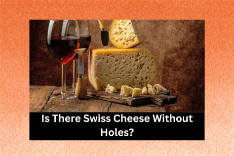 Is There Swiss Cheese Without Holes Explained Cheese Lover Heaven