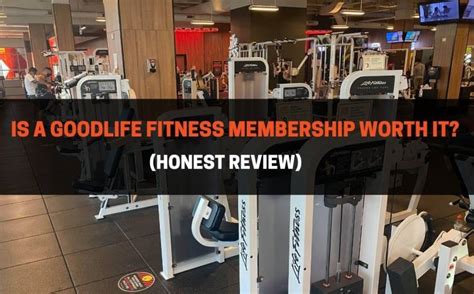 is a goodlife fitness membership worth it honest review
