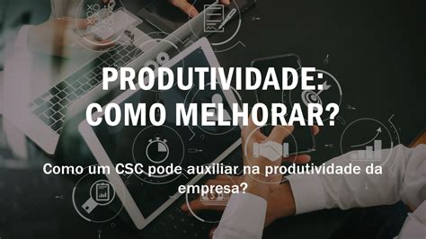 Produtividade Como Melhorar Esse Aspecto Na Empresa Ca Brasil A Melhor Solu O Para Seus