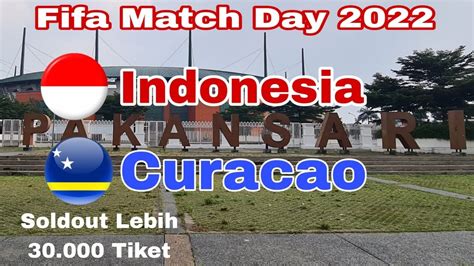 Fifa Match Day Tiket Soldout Indonesia Vs Curacao Youtube