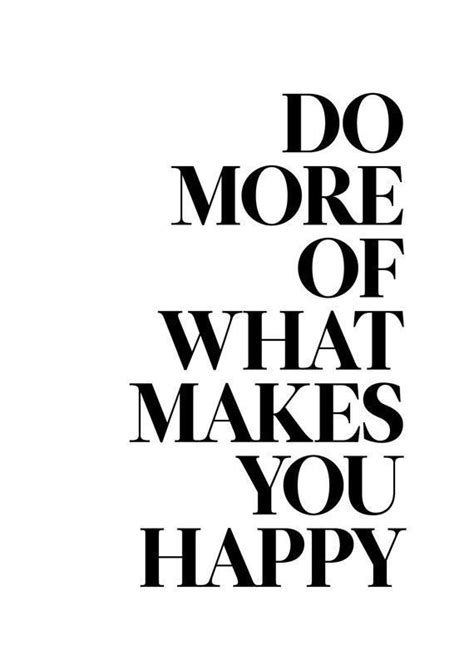 Do More Of What Makes You Happy Inspirational Quote