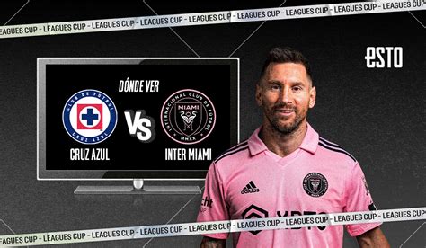 Cruz Azul vs Inter Miami Dónde y cuándo ver el debut de Lionel Messi en la Leagues Cup ESTO
