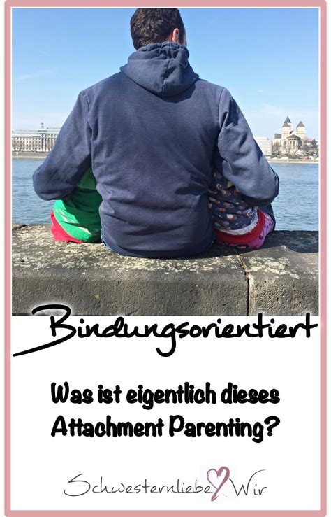 Bindungsorientierte Erziehung // Was ist eigentlich dieses ...