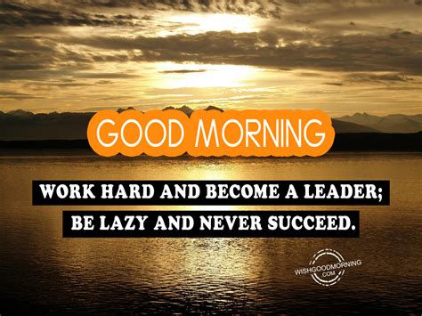 Work Hard And Become A Leader Be Lazy And Never Succeed Good Morning