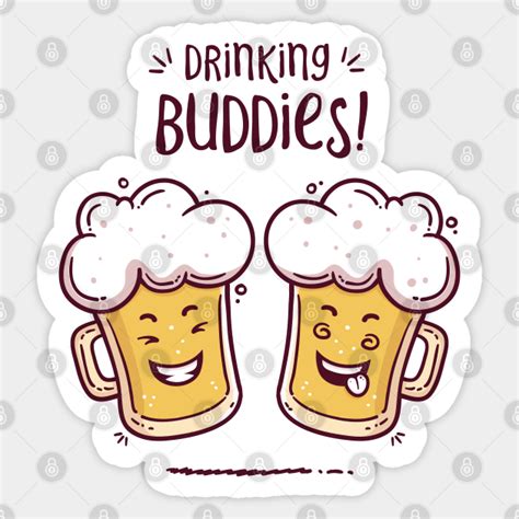 Drinking Buddies Beer Lovers Drinking Buddies Sticker Teepublic
