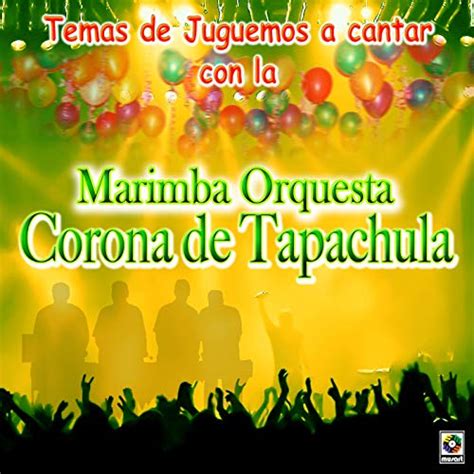 Amazon Music Marimba Orquesta Corona De Tapachula Temas Juguemos A