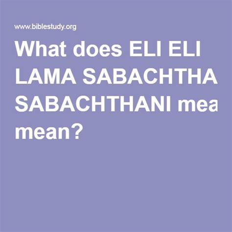 One of the sayings of jesus on the cross, quoting psalm 22. What does ELI ELI LAMA SABACHTHANI mean? | Elis, This or ...