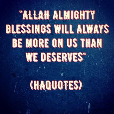Allah Almighty Blessings Will Always Be More On Us Than We Deserves