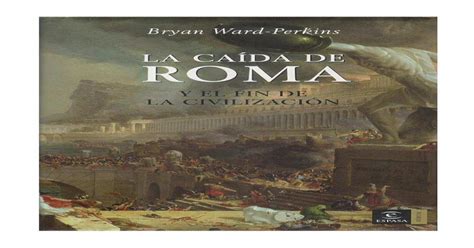 la caída de roma y el fin de la civilización bryan ward perkins [pdf document]