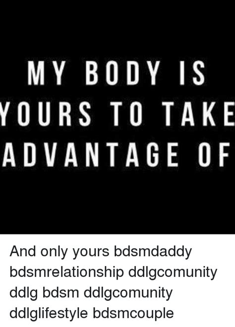 My Body Is Yours To Take Advantage Of Ef Ko Te Doa Ott Sn Yra And Only Yours Bdsmdaddy