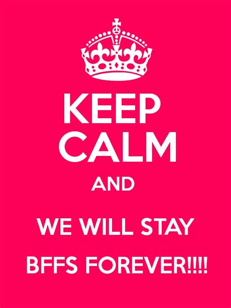 Keep Calm And We Will Stay Bffs Forever Keep Calm And Posters