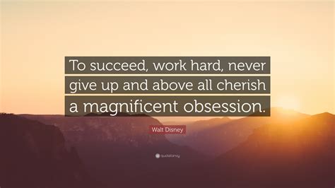 Walt Disney Quote To Succeed Work Hard Never Give Up And Above All