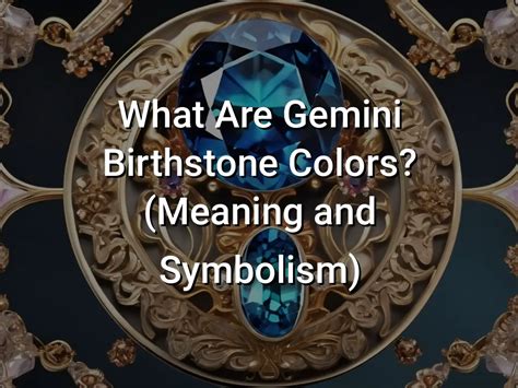 What Are Gemini Birthstone Colors Meaning And Symbolism Symbol Genie