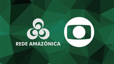Globo Lança 3 Novas Emissoras Na Amazônia Em Julho Além Da Tela