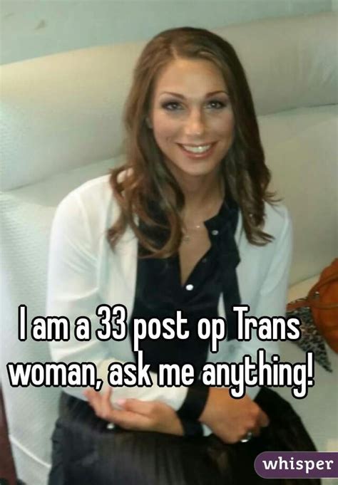 I Am A 33 Post Op Trans Woman Ask Me Anything