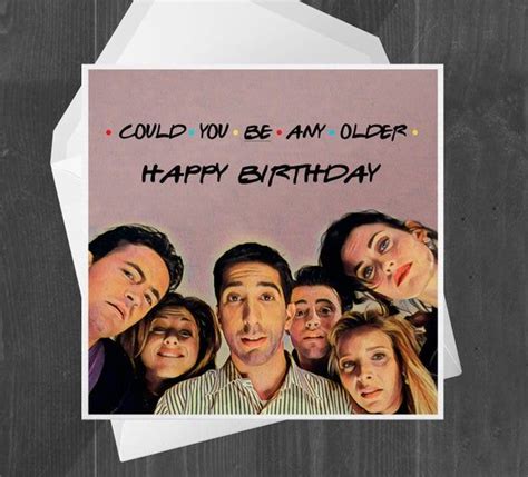 Could You Be Any Older Happy Birthday Friends Friends Episodes