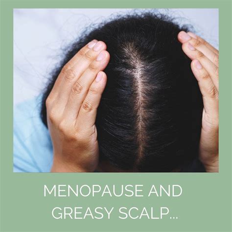 Struggling With Menopause And Greasy Hair Heres Our Guide To Help