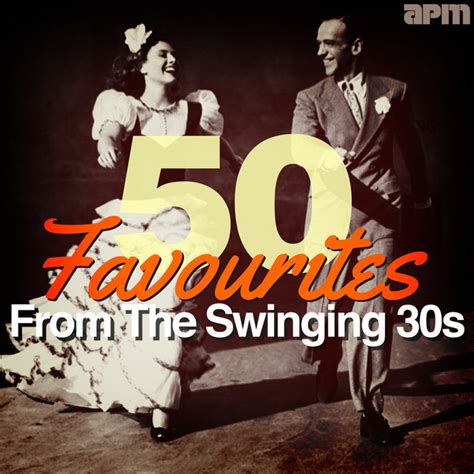 50 Favourites From The Swinging Thirties 30s Compilation By Various Artists Spotify