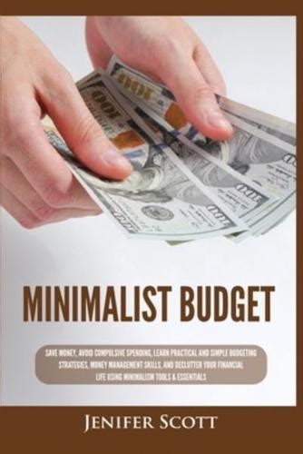 Minimalist Budget Save Money Avoid Compulsive Spending Learn Practical And Simple Budgeting