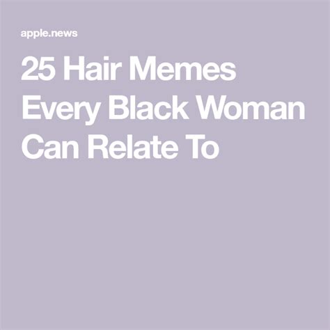 Hair Memes Every Black Woman Can Relate To Essence Black Women