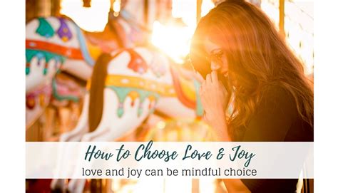 How To Mindfully Choose Love And Joy In Your Life Jump Start Your Joy